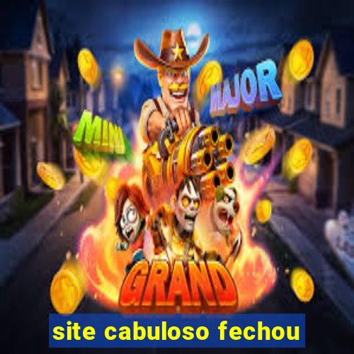 site cabuloso fechou